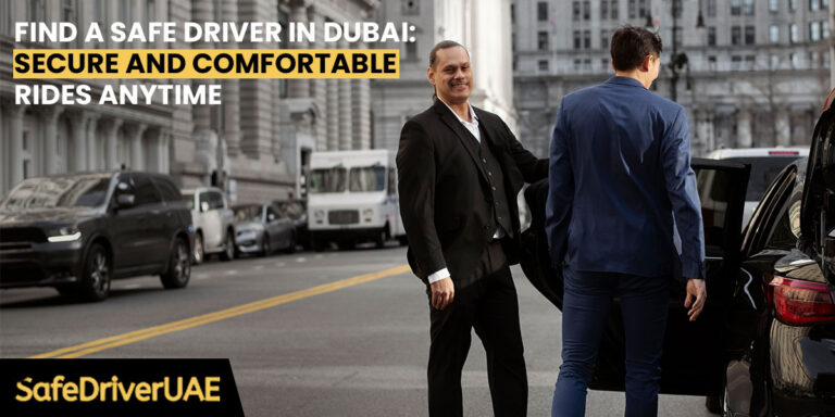 Find a Safe Driver in Dubai Secure and Comfortable Rides Anytime