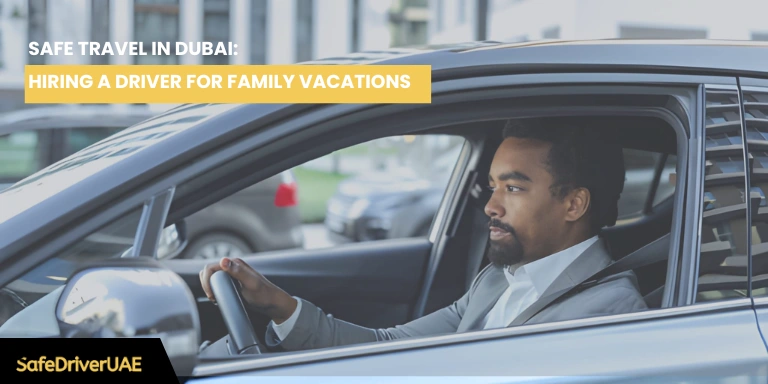 Safe Travel in Dubai Top Tips for Hiring a Driver for Family Vacations